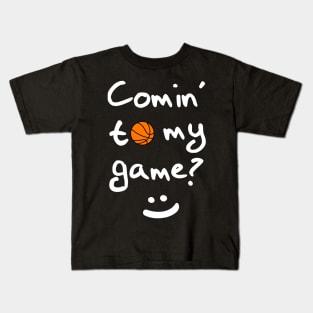 Comin' To My Basketball Game? Kids T-Shirt